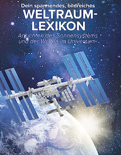 Dein spannendes, bildreiches Weltraumlexikon: Ansichten des Sonnensystems und der Welten im Universum von Machtwortverlag