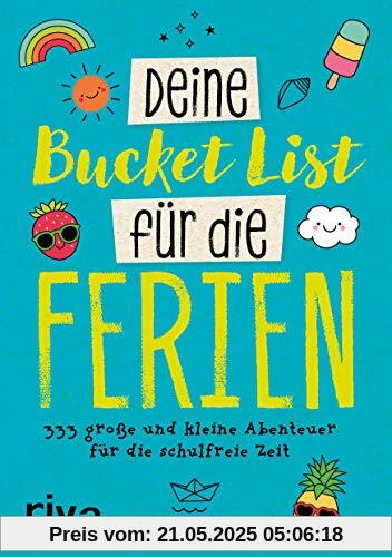 Deine Bucket List für die Ferien: 333 große und kleine Abenteuer für deine schulfreie Zeit