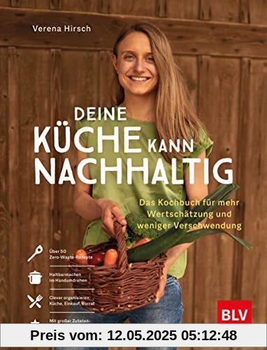 Deine Küche kann nachhaltig!: Das Kochbuch für mehr Wertschätzung und weniger Verschwendung (BLV Kochen)