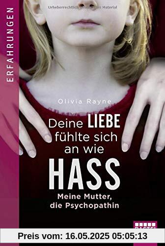 Deine Liebe fühlte sich an wie Hass: Meine Mutter, die Psychopathin Deine Liebe fühlte sich an wie Hass: Meine Mutter, die Psychopathin