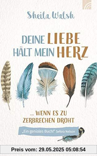 Deine Liebe hält mein Herz: wenn es zu zerbrechen droht