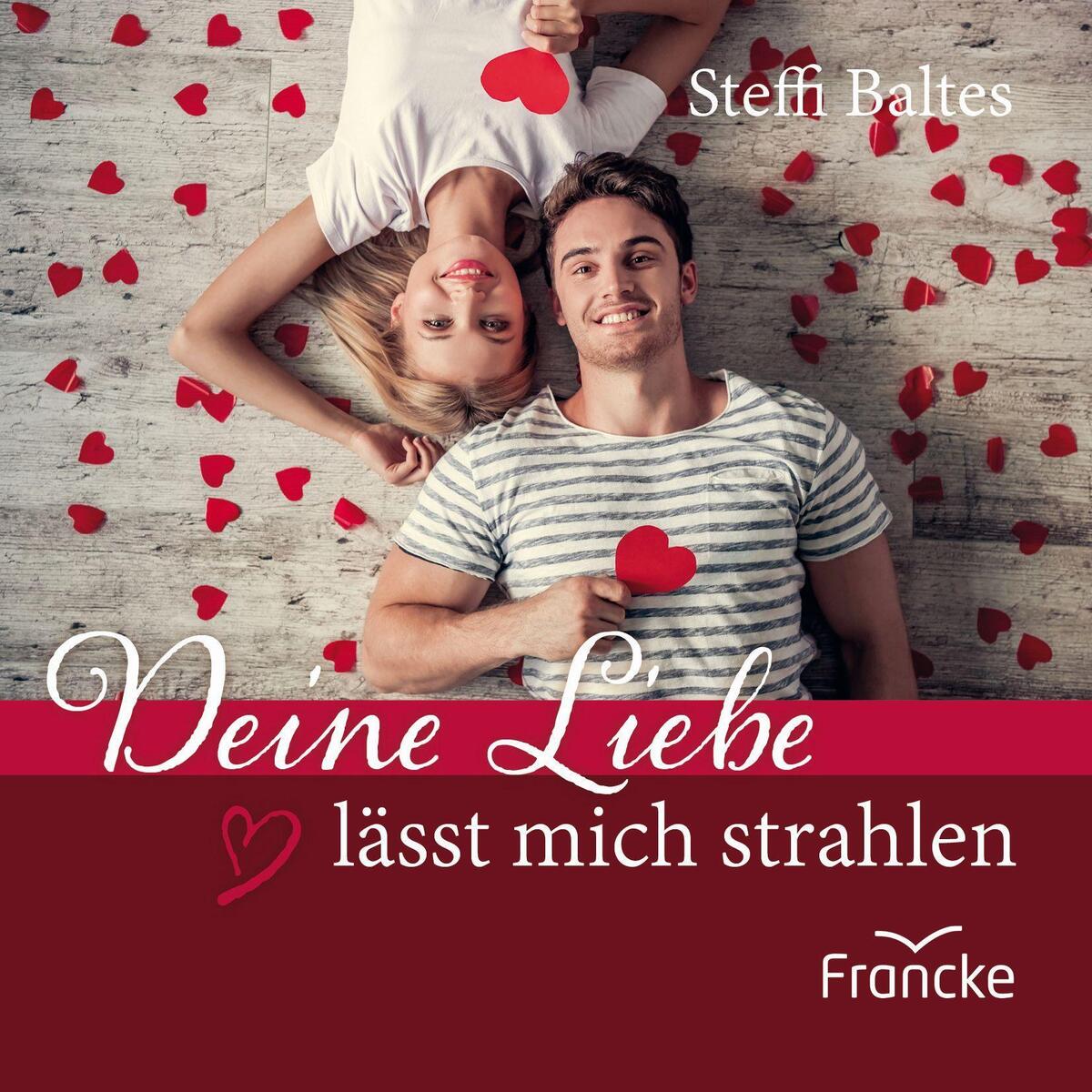 Deine Liebe lässt mich strahlen von Francke-Buch GmbH