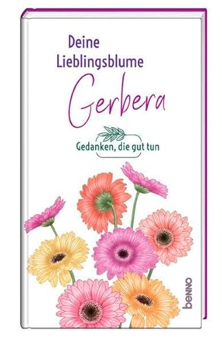 Deine Lieblingsblume - Gerbera: Gedanken, die guttun von St. Benno Verlag GmbH