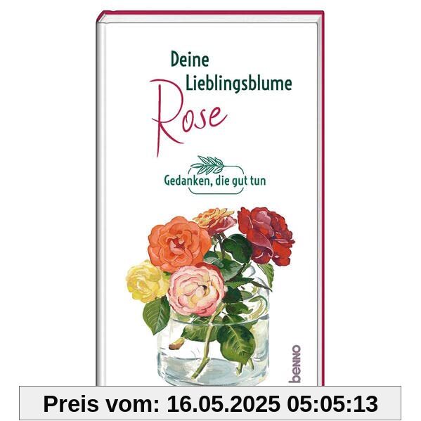 Deine Lieblingsblume - Rose: Gedanken, die guttun