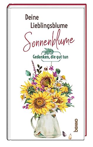 Deine Lieblingsblume - Sonnenblume: Gedanken, die guttun