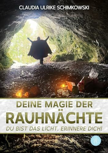 Deine Magie der Rauhnächte: Du bist das Licht, erinnere Dich! * Ein zauberhaft intuitives Arbe...