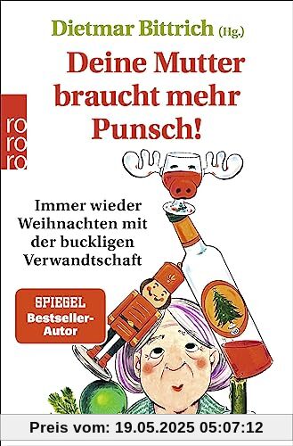 Deine Mutter braucht mehr Punsch!: Immer wieder Weihnachten mit der buckligen Verwandtschaft