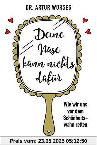 Deine Nase kann nichts dafür: Wie wir uns vor dem Schönheitswahn retten