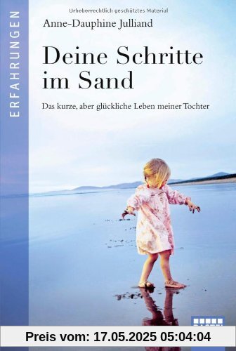 Deine Schritte im Sand: Das kurze, aber glückliche Leben meiner Tochter