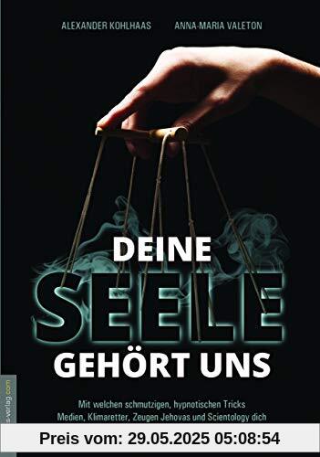 Deine Seele gehört uns: Mit welchen schmutzigen, hypnotischen Tricks Medien, Klimaretter, Zeugen Jehovas und Scientology dich einfangen wollen!