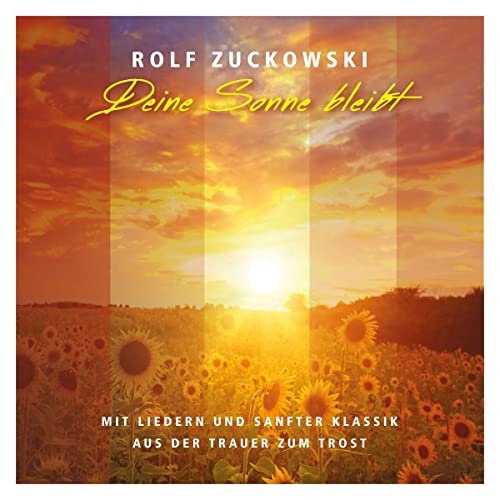 Deine Sonne Bleibt-Von der Trauer Zum Trost: Mit Liedern und sanfter Klassik - Von der Trauer zum Trost (Musik für Dich /Rolf Zuckowski)