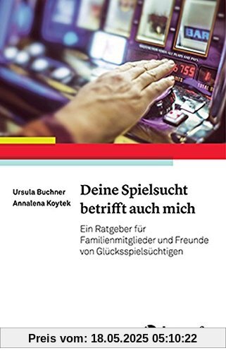 Deine Spielsucht betrifft auch mich: Ein Ratgeber für Familienmitglieder und Freunde von Glücksspielsüchtigen Deine Spielsucht betrifft auch mich: Ein Ratgeber für Familienmitglieder und Freunde von Glücksspielsüchtigen