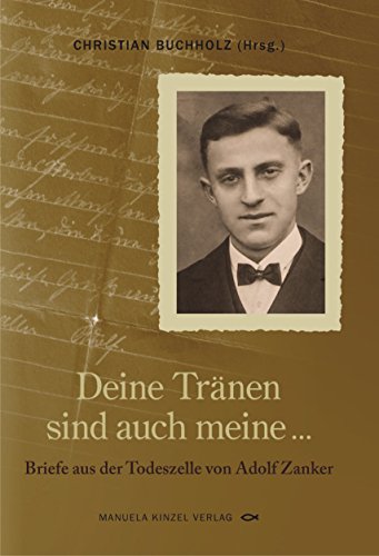 Deine Tränen sind auch meine ...: Briefe aus der Todeszelle von Adolf Zanker