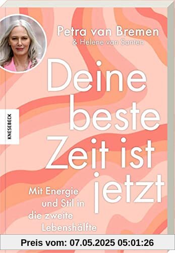 Deine beste Zeit ist jetzt: Mit Energie und Stil in die zweite Lebenshälfte Deine beste Zeit ist jetzt: Mit Energie und Stil in die zweite Lebenshälfte