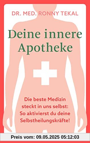 Deine innere Apotheke: Die beste Medizin steckt in uns selbst: So aktivierst du deine Selbstheilungskräfte!