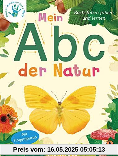 Deine-meine-unsere Welt - Mein Abc der Natur: Buchstaben fühlen und lernen - Pappbilderbuch mit Fingerspuren ab 3 Jahren (Die Deine-meine-unsere-Welt-Reihe, Band 3)