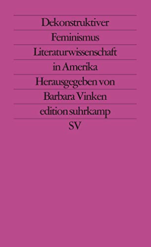 Dekonstruktiver Feminismus: Literaturwissenschaft in Amerika (edition suhrkamp) von Suhrkamp Verlag AG