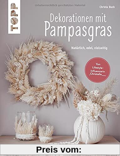 Dekorationen mit Pampasgras (kreativ.kompakt): Natürlich, edel, vielseitig. Von der Lifestyle-Influencerin @_christelle____