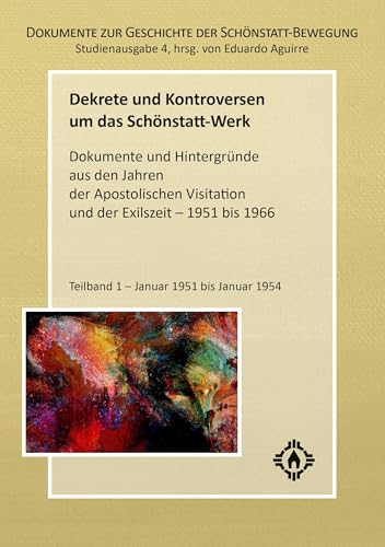 Dekrete und Kontroversen um das Schönstatt-Werk: Dokumente und Hintergründe aus den Jahren der Apostolischen Visitation und der Exilszeit - 1951 bis ... zur Geschichte der Schönstatt-Bewegung)