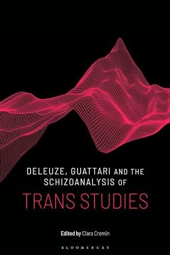 Deleuze, Guattari and the Schizoanalysis of Trans Studies (Schizoanalytic Applications)