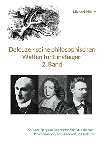 Deleuze - seine philosophischen Welten für Einsteiger 2. Band: Spinoza, Bergson, Nietzsche, St... Deleuze - seine philosophischen Welten für Einsteiger 2. Band: Spinoza, Bergson, Nietzsche, St...