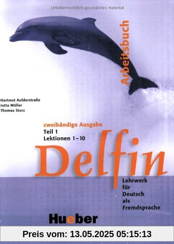 Delfin - Zweibändige Ausgabe. Lehrwerk für Deutsch als Fremdsprache: Delfin: Lehrwerk für Deutsch als Fremdsprache.Deutsch als Fremdsprache / Arbeitsbuch Teil 1 - Lektionen 1-10: Lektionen 1-10 Teil 1