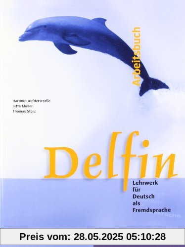 Delfin. Lehrwerk für Deutsch als Fremdsprache. Arbeitsbuch, Gesamtband. Delfin. Lehrwerk für Deutsch als Fremdsprache. Arbeitsbuch, Gesamtband.