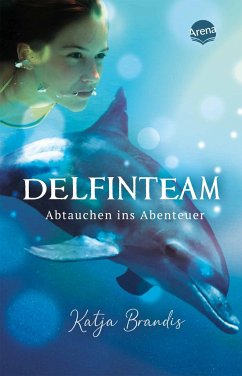 Abtauchen ins Abenteuer / DelfinTeam Bd.1 von Arena