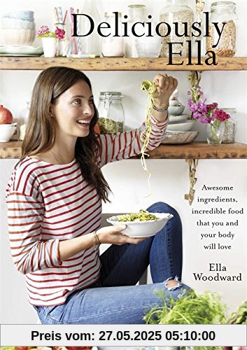 Deliciously Ella: Awesome Ingredients, Incredible Food That You and Your Body Will Love