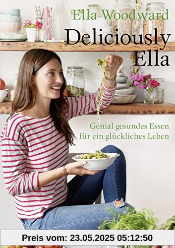 Deliciously Ella: Genial gesundes Essen für ein glückliches Leben