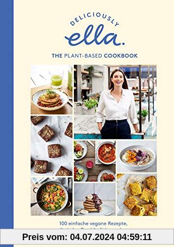 Deliciously Ella. The Plant-Based Cookbook: 100 einfache vegane Rezepte, die jeden Tag köstlich machen