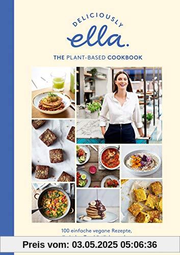 Deliciously Ella. The Plant-Based Cookbook: 100 einfache vegane Rezepte, die jeden Tag köstlich machen