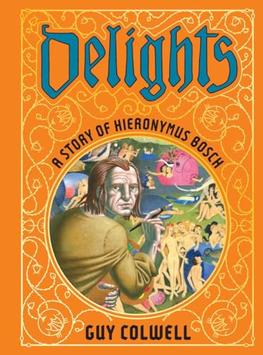 Delights: A Story of Hieronymus Bosch von Fantagraphics Books
