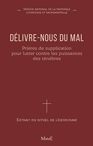 Délivre-nous du mal - NE augmentée: Prières de supplication pour lutter contre les puissances des ténèbres