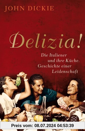 Delizia!: Die Italiener und ihre Küche. Geschichte einer Leidenschaft