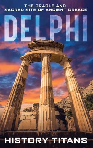 Delphi: The Oracle and Sacred Site of Ancient Greece Delphi: The Oracle and Sacred Site of Ancient Greece von Creek Ridge Publishing
