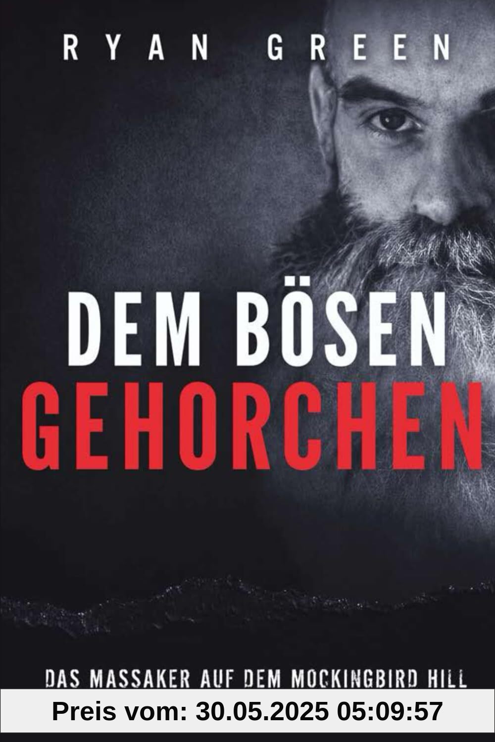 Dem Bösen Gehorchen: Das Massaker Auf Dem Mockingbird Hill Aus Der Sicht Eines Mörders (Wahres Verbrechen)