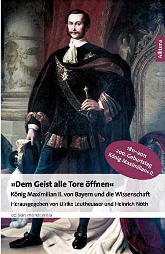 "Dem Geist alle Tore öffnen": König Maximilian II. von Bayern und die Wissenschaft (Allitera Verlag)