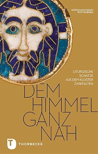 Dem Himmel ganz nah!: Liturgische Schätze aus Zwiefalten im Diözesanmuseum Rottenburg (PARTICIPARE! Publikationen des Diözesanmuseums Rottenburg, Band 3)