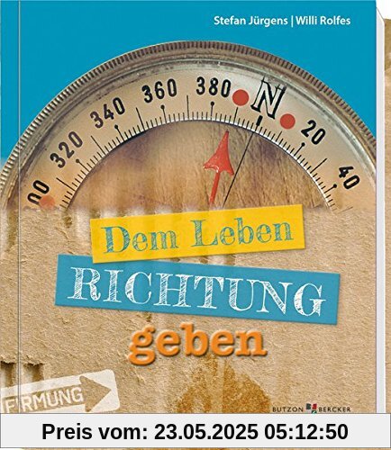 Dem Leben Richtung geben: Zur Firmung Dem Leben Richtung geben: Zur Firmung