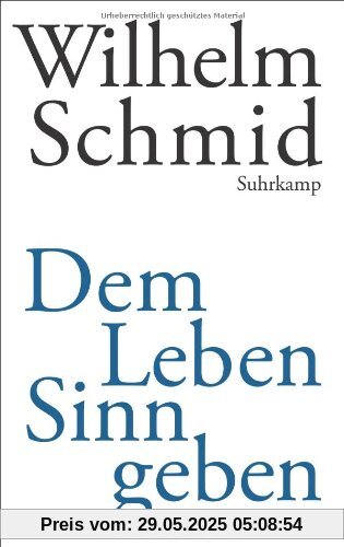 Dem Leben Sinn geben: Von der Lebenskunst im Umgang mit Anderen und der Welt Dem Leben Sinn geben: Von der Lebenskunst im Umgang mit Anderen und der Welt