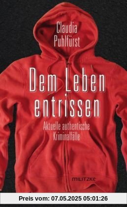 Dem Leben entrissen: Aktuelle authentische Kriminalfälle
