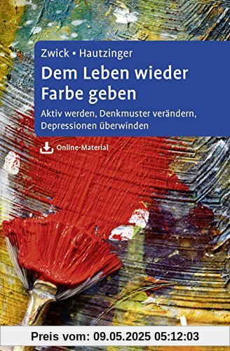 Dem Leben wieder Farbe geben: Aktiv werden, Denkmuster verändern, Depressionen überwinden. Ein Selbsthilfebuch für Betroffene und Angehörige. Mit Online-Material