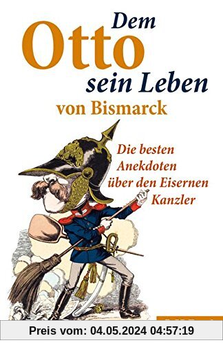 Dem Otto sein Leben von Bismarck: Die besten Anekdoten über den Eisernen Kanzler