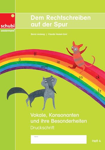 Dem Rechtschreiben auf der Spur: Vokale, Konsonanten und ihre Besonderheiten – Heft 4, Ausgabe in Druckschrift (Dem Rechtschreiben auf der Spur: Ausgabe in Druckschrift)