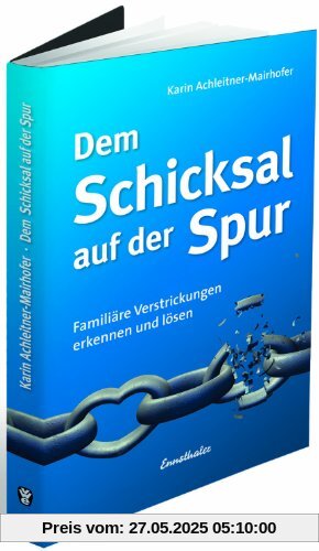 Dem Schicksal auf der Spur: Familiäre Verstrickungen erkennen und lösen