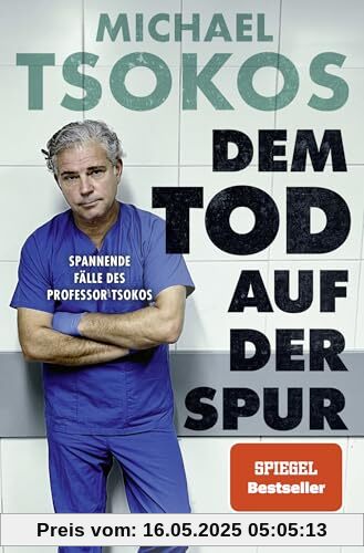 Dem Tod auf der Spur: Spannende Fälle des Professor Tsokos | Der True-Crime-Bestseller von Michael Tsokos in einer Taschenbuch-Neuausgabe!