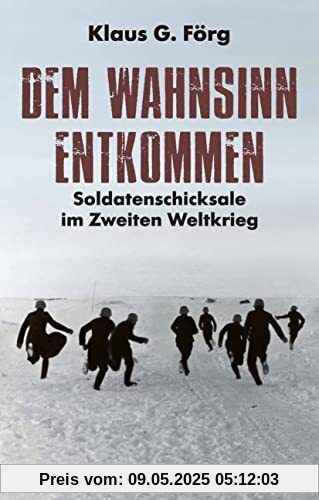 Dem Wahnsinn entkommen: Soldatenschicksale im Zweiten Weltkrieg