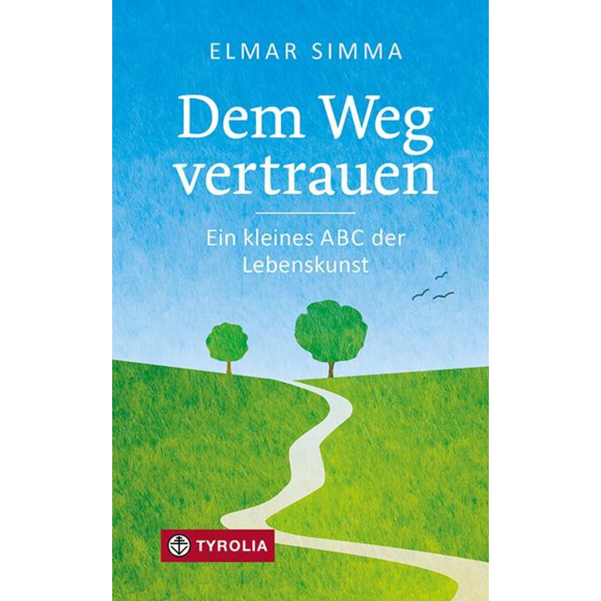 Dem Weg vertrauen Dem Weg vertrauen von Tyrolia Verlagsanstalt Gm