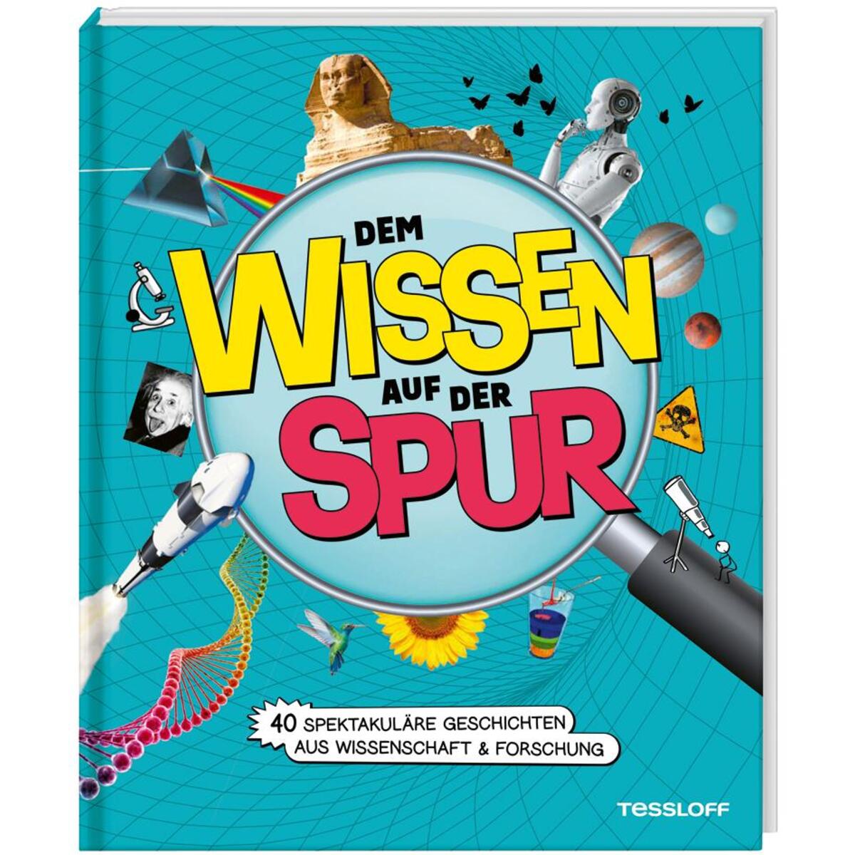 Dem Wissen auf der Spur. 40 spektakuläre Geschichten aus Wissenschaft & Forschun... Dem Wissen auf der Spur. 40 spektakuläre Geschichten aus Wissenschaft & Forschun... von Tessloff Verlag